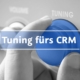 Tuning fürs CRM