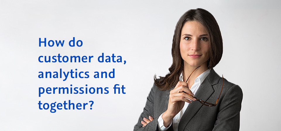 How do customer data, analytics and permissions fit together?