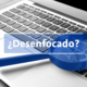 ¿Desenfocado?