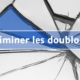 Éliminer les doublons