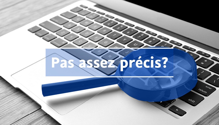 Pas assez précis?