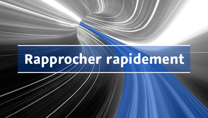 Rapprocher rapidement