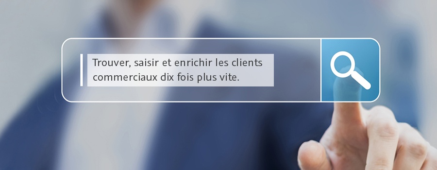 Trouver, saisir et enrichir les clients commerciaux dix fois plus vite.