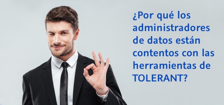 ¿Por qué los administradores de datos están contentos con las herramientas de TOLERANT?