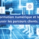 Utiliser la transformation numérique et le big data pour réussir les parcours clients.