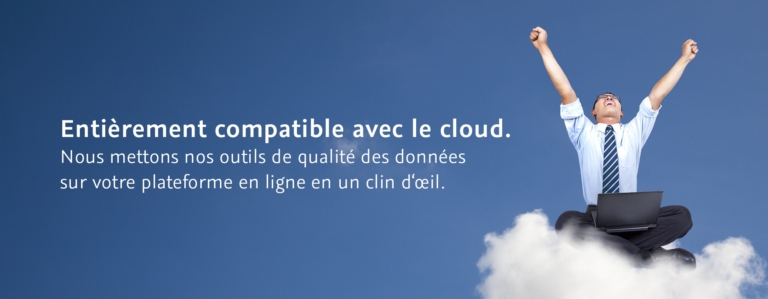 Entièrement compatible avec le cloud.