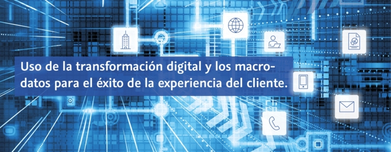 Uso de la transformación digital y los macro-datos para el éxito de la experiencia del cliente.