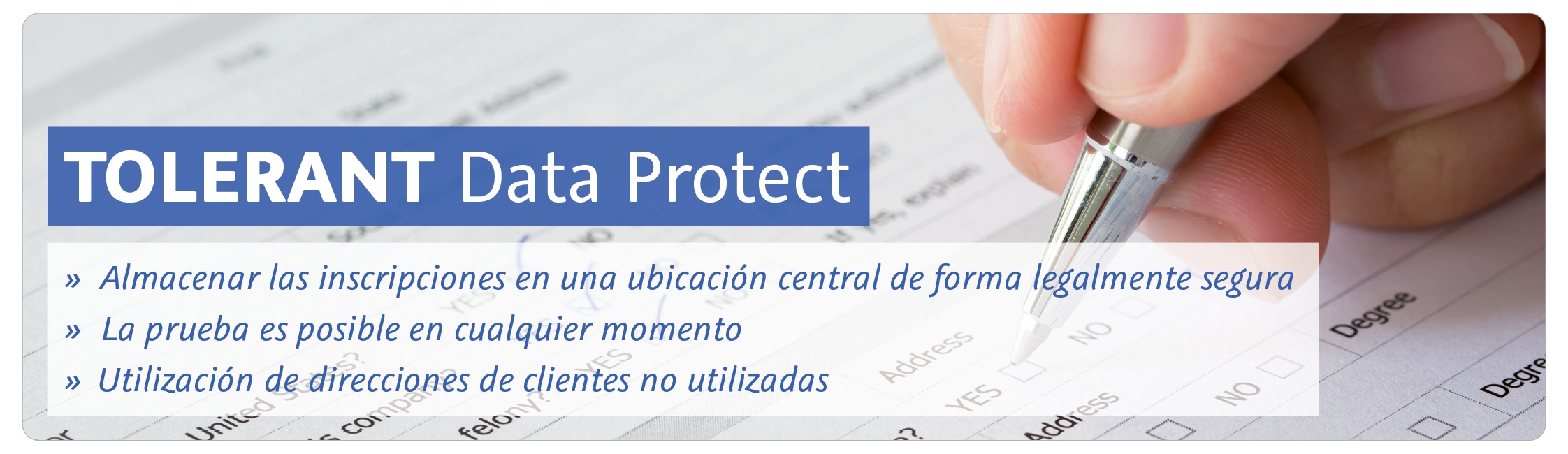 TOLERANT Data Protect: Almacenar las inscripciones en una ubicación central de forma legalmente segura; la prueba es posible en cualquier momento; Utilización de direcciones de clientes no utilizadas